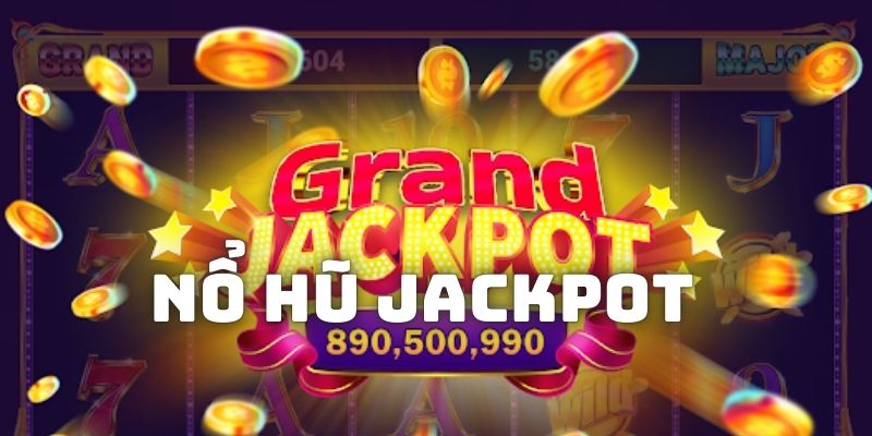 Giải đáp cho người chơi về khái niệm Nổ hũ jackpot